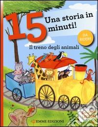Il treno degli animali. Una storia in 15 minuti! Ediz. a colori libro