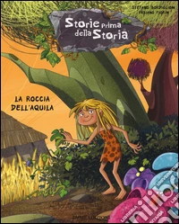 La roccia dell'aquila. Storie prima della storia. Vol. 10 libro