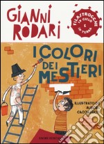 I colori dei mestieri. Filastrocche in cielo e in terra libro