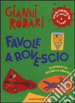 Favole a rovescio. Filastrocche in cielo e in terra libro