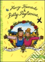 Harry Frumento e Betty Paglierina. Ediz. a colori libro