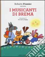 I musicanti di Brema da Jacob Grimm e Wilhelm Grimm. Ediz. illustrata libro