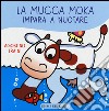 La mucca Moka impara a nuotare. Ediz. illustrata libro