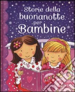 Storie della buonanotte per bambine. Ediz. illustrata libro