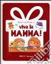 Viva la mamma! Ediz. illustrata libro