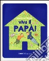 Viva il papà! Ediz. illustrata libro