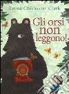 Gli orsi non leggono! Ediz. illustrata libro