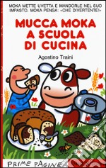 Mucca Moka a scuola di cucina. Stampatello maiuscolo. Ediz. illustrata libro