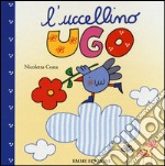 L'uccellino Ugo. Ediz. illustrata libro