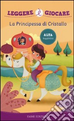 La principessa di cristallo. Ediz. illustrata libro