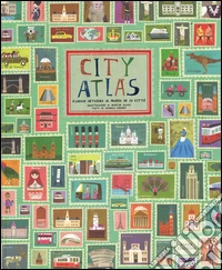 City atlas. Viaggio intorno al mondo in 30 città. Ediz. illustrata libro