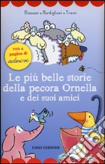 Le più belle storie della pecora Ornella e dei suoi amici. Con adesivi. Ediz. illustrata libro