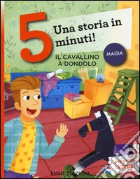 Il cavallino a dondolo. Una storia in 5 minuti! Ediz. a colori libro