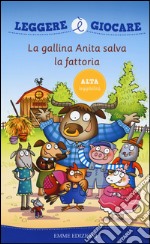 La gallina Anita salva la fattoria. Ediz. illustrata libro