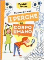 I perché del corpo umano. Ediz. a colori libro