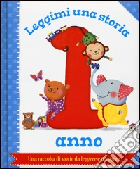 Leggimi una storia. 1 anno. Ediz. a colori libro