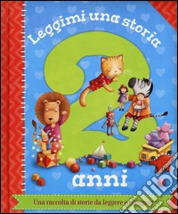 Leggimi una storia. 2 anni. Ediz. a colori libro