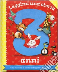 Leggimi una storia. 3 anni. Ediz. a colori libro