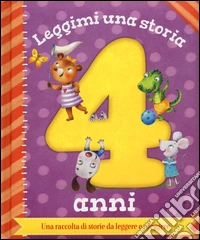Leggimi una storia. 4 anni. Ediz. illustrata libro