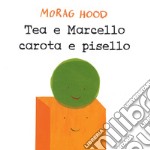 Tea e Marcello carota e pisello. Ediz. a colori libro