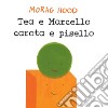 Tea e Marcello carota e pisello. Ediz. a colori libro