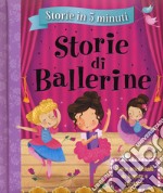 Storie di ballerine. Storie in 5 minuti. Ediz. a colori libro