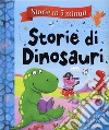 Storie di dinosauri. Storie in 5 minuti. Ediz. a colori libro