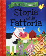 Storie della fattoria. Storie in 5 minuti. Ediz. a colori libro