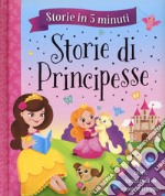 Storie di principesse. Storie in 5 minuti. Ediz. a colori libro