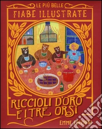 Riccioli d'oro e i tre orsi. Le più belle fiabe illustrate. Ediz. a colori libro