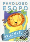 Piccoli ma furbi. Favoloso Esopo. Ediz. a colori libro