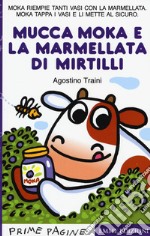 La mucca Moka e la marmellata di mirtilli. Stampatello maiuscolo. Ediz. a colori libro