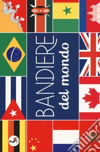 Bandiere del mondo. Ediz. a colori libro