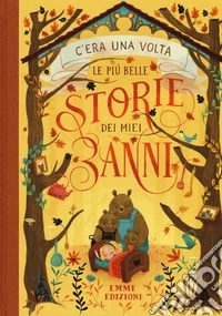 C'era una volta. Le più belle storie dei miei 3 anni. Ediz. a colori libro