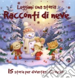 Racconti di neve. Leggimi una storia. Ediz. a colori
