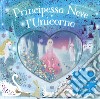 Principessa Neve e l'unicorno. Ediz. a colori libro