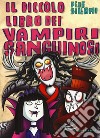 Il piccolo libro dei vampiri sanguinosi. Piccoli libri mostruosi. Ediz. a colori libro