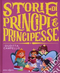 Storie di principi e principesse. Ediz. a colori libro