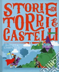 Storie di torri e castelli. Ediz. a colori libro