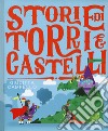 Storie di torri e castelli. Ediz. a colori libro