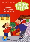 Mamma, sei sempre in ritardo! Ediz. a colori libro di Mascheroni Francesca