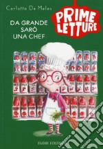 Da grande sarò una chef. Ediz. a colori libro