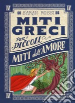 Miti dell'amore. Miti greci per i piccoli. Ediz. a colori. Vol. 4 libro