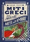 Miti dell'amore. Miti greci per i piccoli. Ediz. a colori. Vol. 4 libro