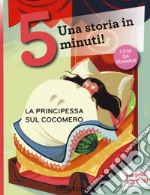 La principessa sul cocomero. Una storia in 5 minuti! Ediz. a colori libro