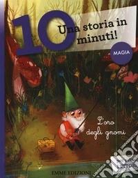 L'oro degli gnomi. Una storia in 10 minuti! Ediz. a colori libro