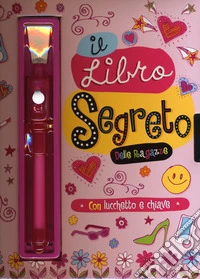 Il libro segreto delle ragazze. Ediz. a colori. Con gadget libro