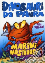 Marini mostruosi. Dinosauri da paura. Ediz. a colori libro