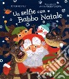 Un selfie con Babbo Natale. Ediz. a colori libro