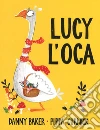 Lucy l'oca. Ediz. a colori libro di Baker Danny